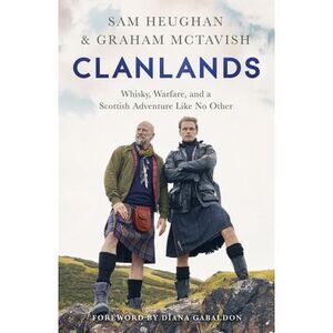 Clanlands: Whisky, Warfare, and a Scottish Adventure Like No Other -- Sam Heugha